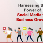 Harnessing the Power of Social Media for Business Growth