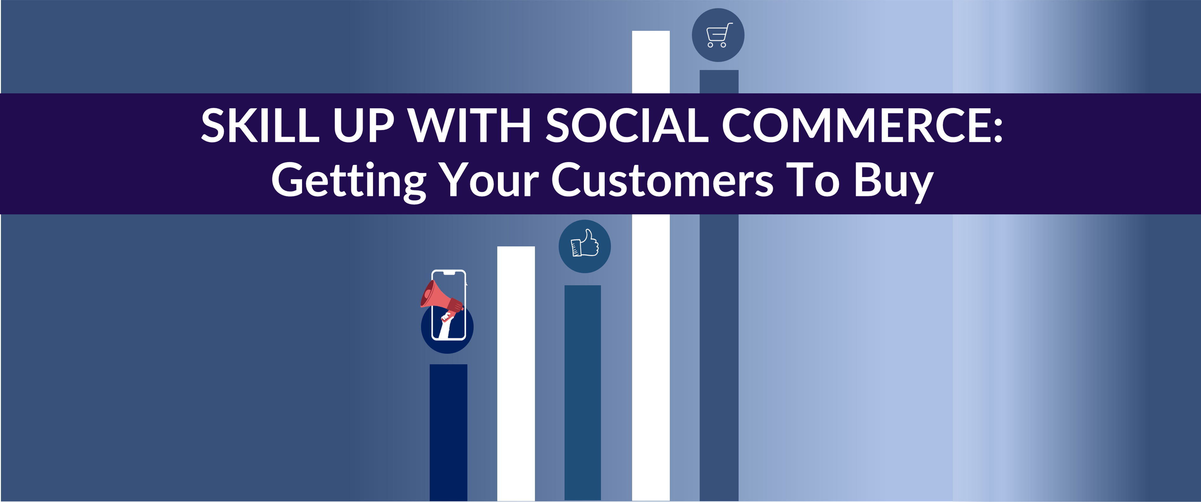Skill up with Social Commerce: Getting your customers to Buy
