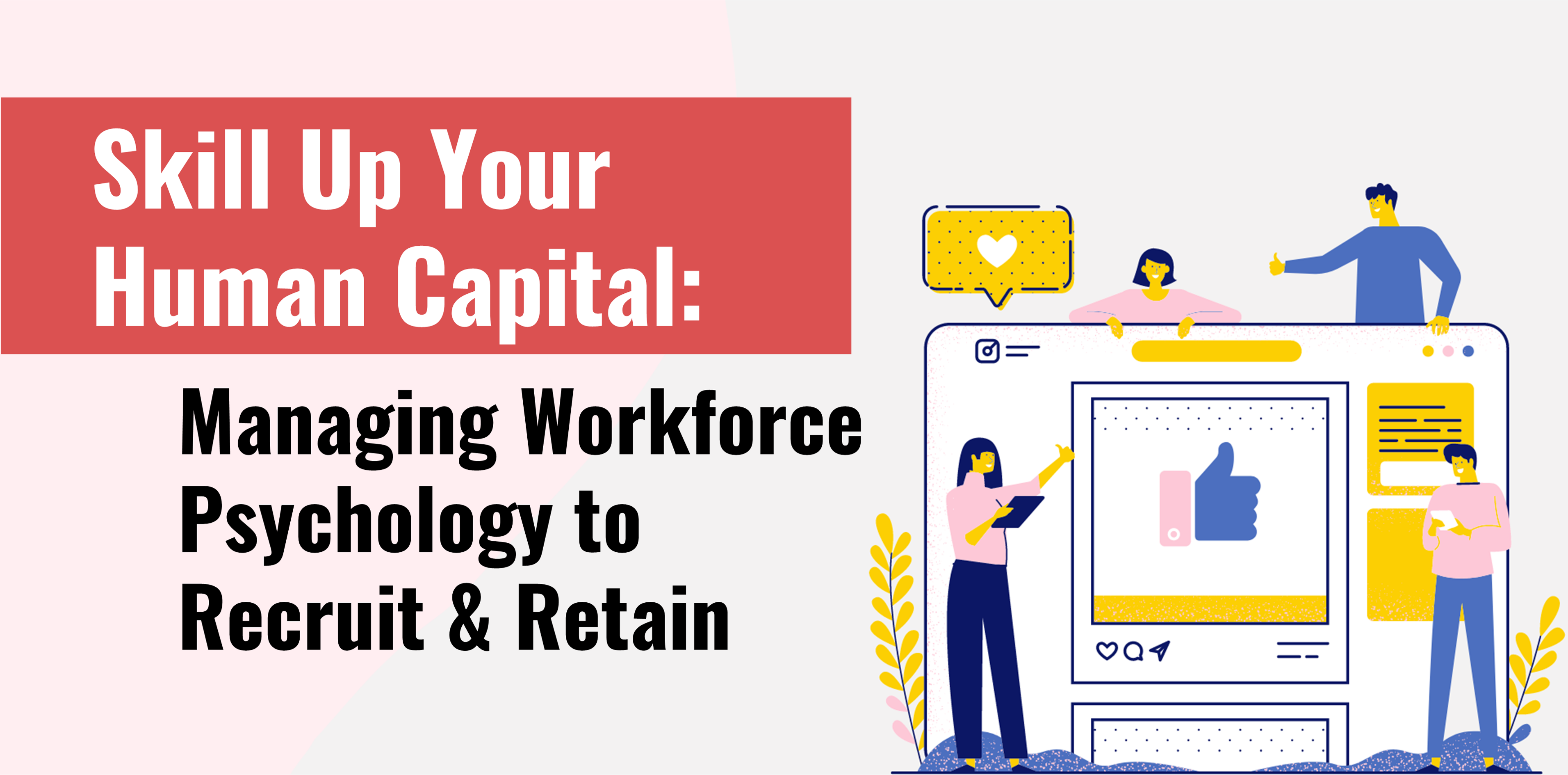 Skill Up Your Human Capital: Managing Workforce Psychology to Recruit & Retain