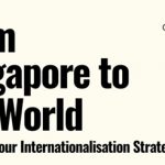 From Singapore to the World; Building your internationalisation strategy